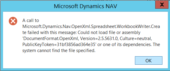 A call to Microsoft.Dynamics.Nav.OpenXml.Spreadsheet.WorkbookWriter.Create failed with this message:
Could not load file or assembly 'DocumentFormat.OpenXml, Version=2.5.5631.0, Culture=neutral, PublicKeyToken=31bf3856ad364e35' or one of its dependencies. The system cannot find the file specified.